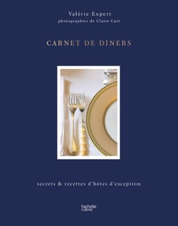 Carnet de dîners : Secrets & recettes d'hôtes d'exception