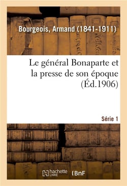 Le general bonaparte et la presse de son epoque. serie 1