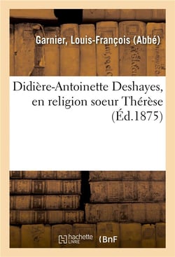 Didiere-antoinette deshayes, en religion soeur therese - nee a chaumont en bassigny, le 25 sept. 181