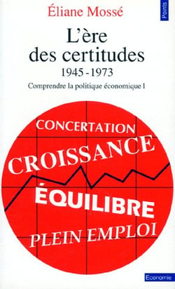 L'ère des certitudes 1945-1973 - comprendre la politique économique Tome 1