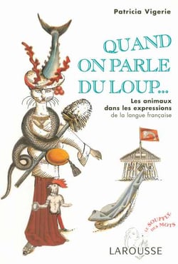 Quand on parle du loup... les animaux dans les expressions de la langue francaise