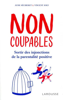 Non coupables : sortir des injonctions de la parentalité positive
