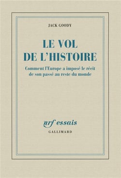 Le vol de l'histoire - comment l'Europe a imposé le récit de son passé au reste du monde