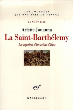 La Saint-Barthélemy : Les mystères d'un crime d'État (24 août 1572)