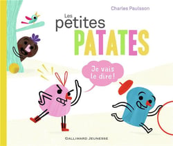 Les Petites Patates Tome 1 : je vais le dire !
