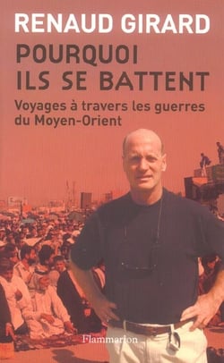 Pourquoi ils se battent - voyages a travers les guerres du moyen-orient