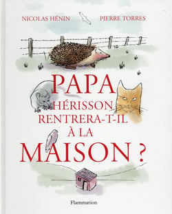 Papa Hérisson rentrera-t-il a la maison ?