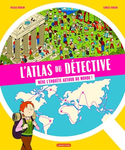 L'atlas du détective : Mène l'enquête autour du monde !