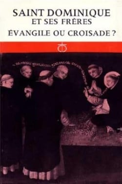 Saint dominique et ses freres : evangile ou croisade ?