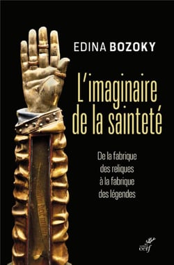L'imaginaire de la sainteté : de la découverte des reliques à la fabrique des légendes