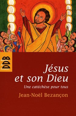 Jésus et son Dieu - une catéchèse pour tous