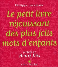 Le Petit Livre réjouissant des plus jolis mots d'enfants