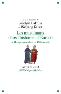 Les musulmans dans l'histoire de l'Europe Tome 2 - passages et contacts en Méditerranée