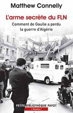 L'arme secrète du FLN - comment de Gaulle a perdu la guerre d'algérie