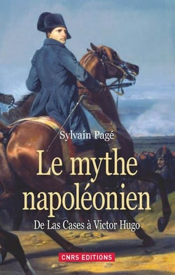 Le mythe napoléonien - de Las Cases à Victor Hugo
