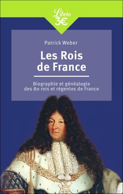 Les rois de France : biographie et généalogie de 80 rois et régentes de France