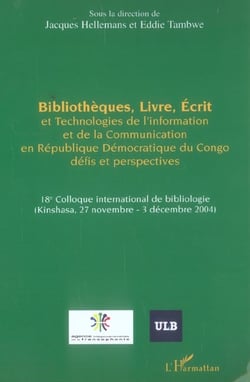 Bibliothèques, Livre, Ecrit et Technologies de l'Information et de la Communication : En République Démocratique du Congo - Défis et perspectives