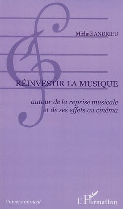 Réinvestir la musique - autour de la reprise musicale et de ses effets au cinéma