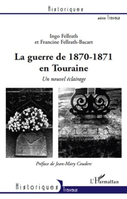 La guerre de 1870-1871 en touraine - un nouvel éclairage