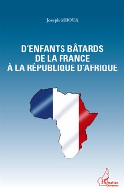 D'enfants bâtards de la France à la République d'Afrique