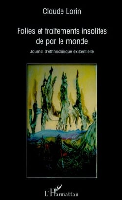 Folies et traitements insolites de par le monde - journal d'ethnoclinique existentielle
