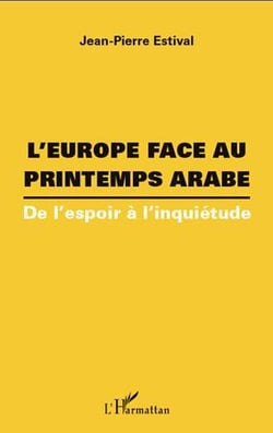 L'Europe face au printemps arabe - de l'espoir à l'inquiétude