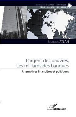 Argent des pauvres - les milliards des banques - alternatives financières et politiques