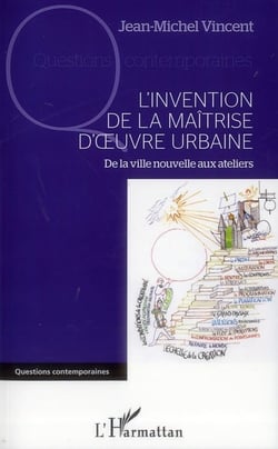 L'invention de la maîtrise d'oeuvre urbaine - de la ville nouvelle aux ateliers