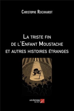 La triste fin de l'enfant moustache et autres histoires étranges