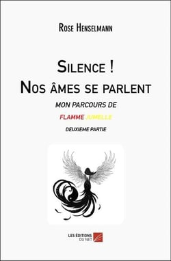 Silence ! Nos âmes se parlent : Mon parcours de flamme jumelle Deuxième partie