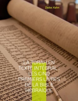 La torah en texte integral : les cinq premiers livres de la bible hébraique : la torah commentée par le grand-rabbin Zadoc Kahn