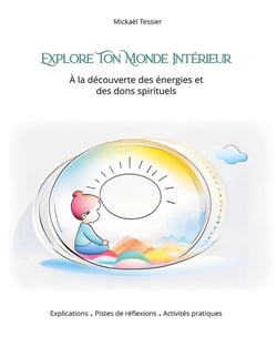 Explore ton monde intérieur : À la découverte des énergies et des dons spirituels