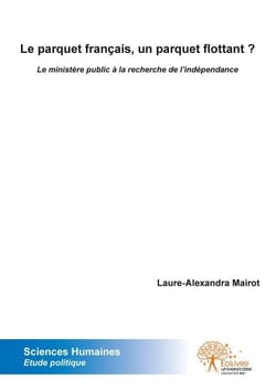 Le parquet francais, un parquet flottant ? - le ministere public a la recherche de l independance