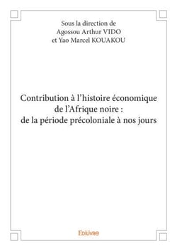 Contribution à l'histoire économique de l'Afrique noire : de la période précoloniale à nos jours