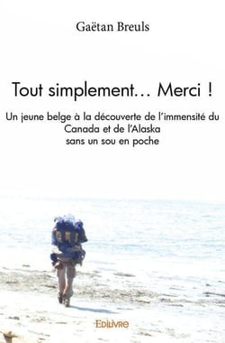 Tout simplement... merci ! - un jeune belge a la decouverte de l'immensite du canada et de l'alaska