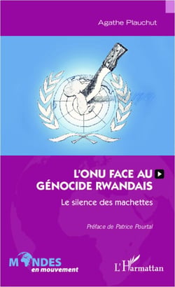 L'onu face au génocide rwandais - le silence des machettes