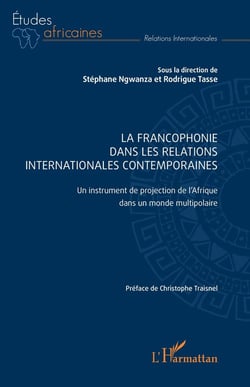 La Francophonie dans les relations  internationales contemporaines : Un instrument de projection de l'Afrique dans un monde multipolaire