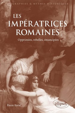 Les Impératrices romaines : Opprimées, rebelles, émancipées (27 avant J.-C.-235 après J.-C)