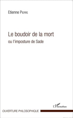 Le boudoir de la mort ou l'imposture de Sade