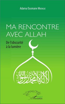 Ma rencontre avec Allah - de l'obscurité à la lumière