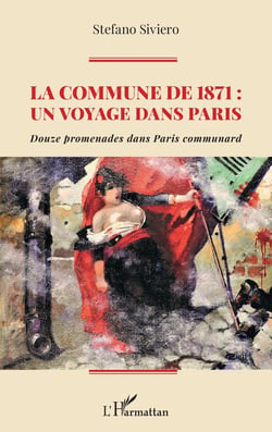 La commune de 1871 : un voyage dans Paris - douze promenades dans paris communard