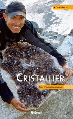Cristallier - récit d'une passion partagée