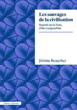 Les sauvages de la civilisation : une archéographie de la zone