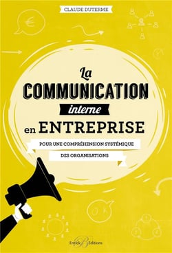 La communication interne en entreprise - pour une compréhension systémique des organisations