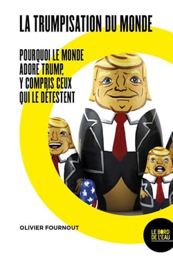 La trumpisation du monde ? pourquoi le monde adore Trump, y compris ceux qui le detestent