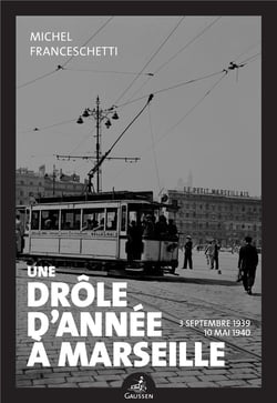 Une drôle d'année à Marseille - 3 septembre 1939 -10 mai 1940