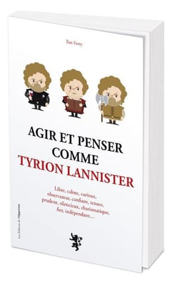 Agir et penser comme Tyrion Lannister