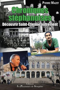 Chroniques stéphanoises - découvrir Saint-Étienne autrement