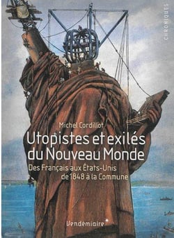 Utopistes et exilés du Nouveau Monde - des Français aux Etats-Unis de 1848 à la Commune