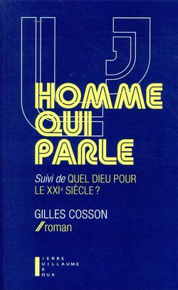 L'homme qui parle - quel dieu pour le XXIe siècle ?